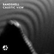 Bandshell, Caustic View (12")