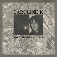 Caroline K., Now Wait For Last Year (LP)