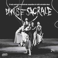 Various Artists, Danse Sacrale: 14 Early Avant-Garde and Electronic Compositions For Ballet & Modern Dance (CD)