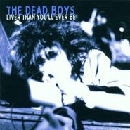 Dead Boys, Liver Than You'll Ever Be (CD)