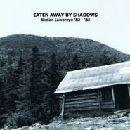 Stefan Jaworzyn, Eaten Away By Shadows (CD)