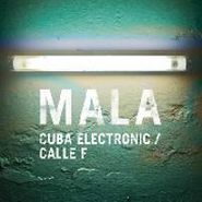Mala, Cuba Electronic/Calle F (12")