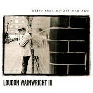 Loudon Wainwright III, Older Than My Old Man Now (LP)