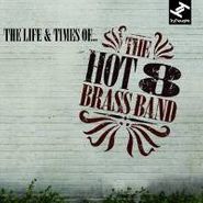 The Hot 8 Brass Band, The Life & Times of The Hot 8 Brass Band