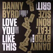 Danny Byrd, Grit/Love You Like This (12")