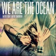 We Are The Ocean, Maybe Today Maybe Tomorrow (CD)