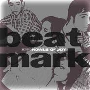 Beat Mark, Howls Of Joy