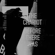 The Chariot, Before There Was (CD)
