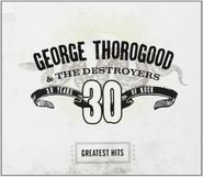 George Thorogood, Greatest Hits:30 Yea (CD)
