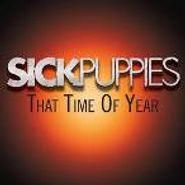 Sick Puppies, That Time Of Year Again (7")