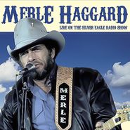 Merle Haggard, Live On The Silver Eagle Radio Show (CD)