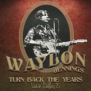 Waylon Jennings, Turn Back The Years - Live In Dallas '75 (CD)