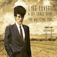 Lyle Lovett & His Large Band, The Waltzing Fool (CD)