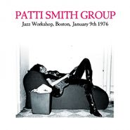 Patti Smith Group, Jazz Workshop, Boston, January 9th 1976 (CD)