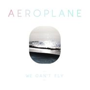 Aeroplane, We Can't Fly (LP)
