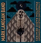 Mark Lanegan Band, A Thousand Miles Of Midnight: Phantom Radio Remixes (LP)