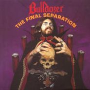 Bulldozer, Final Seperation (CD)