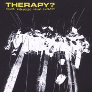 Therapy?, Never Apologize Never Explain (CD)