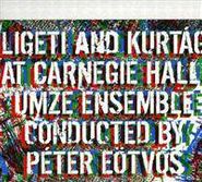György Ligeti, Ligeti & Kurtag At Carnegie Hall (CD)