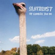 Slothrust, Of Course You Do (LP)
