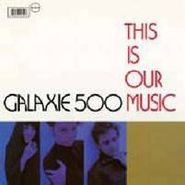 Galaxie 500, This Is Our Music (LP)