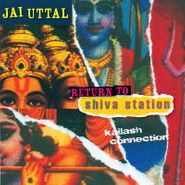 Jai Uttal, Return To Shiva Station: Kailash Connection (CD)