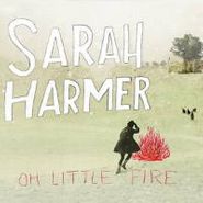 Sarah Harmer, Oh Little Fire (LP)