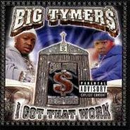 Big Tymers, I Got That Work (CD)