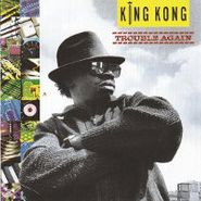 King Kong, Trouble Again (LP)