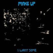 The Make-Up, I Want Some (LP)