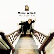 Michael W. Smith, This Is Your Time (CD)