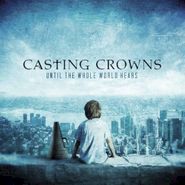 Casting Crowns, Until The Whole World Hears (CD)
