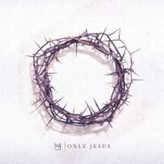 Casting Crowns, Only Jesus (CD)