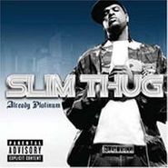 Slim Thug, Already Platinum (LP)