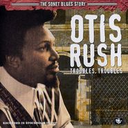 Otis Rush, The Sonet Blues Story: Troubles, Troubles (CD)