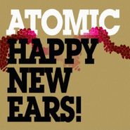 Atomic, Happy New Ears (CD)