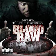 Blood Raw, My Life: The True Testimony (CD)