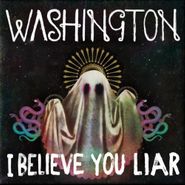 Washington, I Believe You Liar (CD)