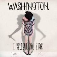 Washington, I Believe You Liar (CD)