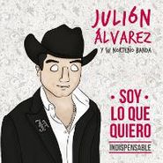 Julión Alvarez y Su Norteño Banda, Soy Lo Que Quiero...Indispensable (CD)