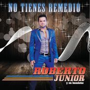 Roberto Junior Y Su Bandeño, No Tienes Remedio (CD)