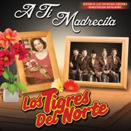 Los Tigres del Norte, A Ti Madrecita (CD)