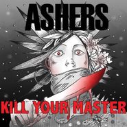 Ashers, Kill Your Master (CD)