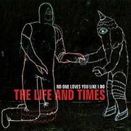 The Life And Times, No One Loves You Like I Do (LP)