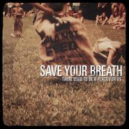 Save Your Breath, There Used To Be A Place For Us (LP)