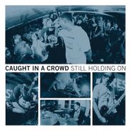 Caught In A Crowd, Still Holding On (LP)