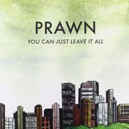 Prawn, You Can't Just Leave It All (LP)
