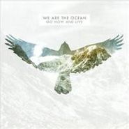 We Are The Ocean, Go Now And Live (CD)