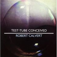 Robert Calvert, Test Tube Conceived (CD)