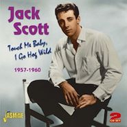 Jack Scott, Touch Me Baby I Go Hog Wild 1957 - 1960 (CD)